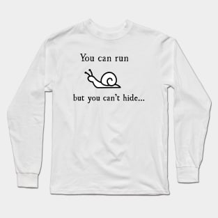 You can run, but you can't hide... Long Sleeve T-Shirt